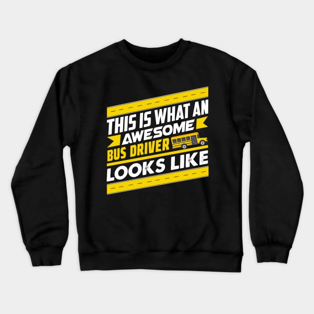 This Is What An Awesome Bus Driver Looks Like Funny Gift graphic Crewneck Sweatshirt by theodoros20